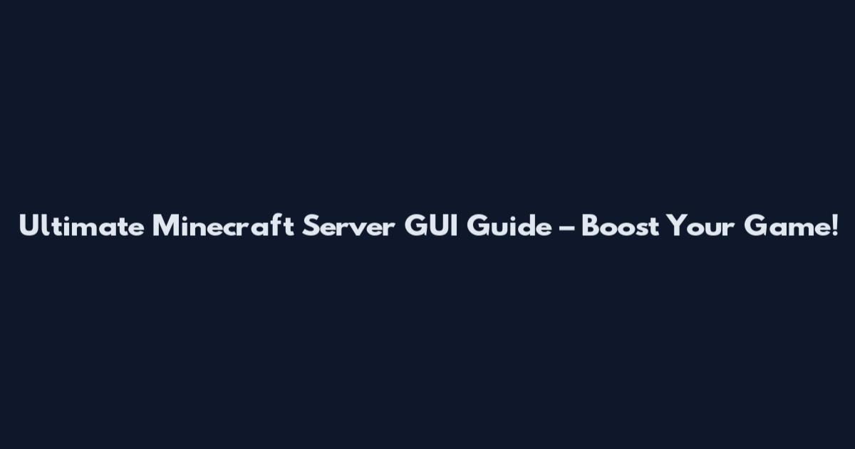 Ultimate Minecraft Server GUI Guide – Boost Your Game!