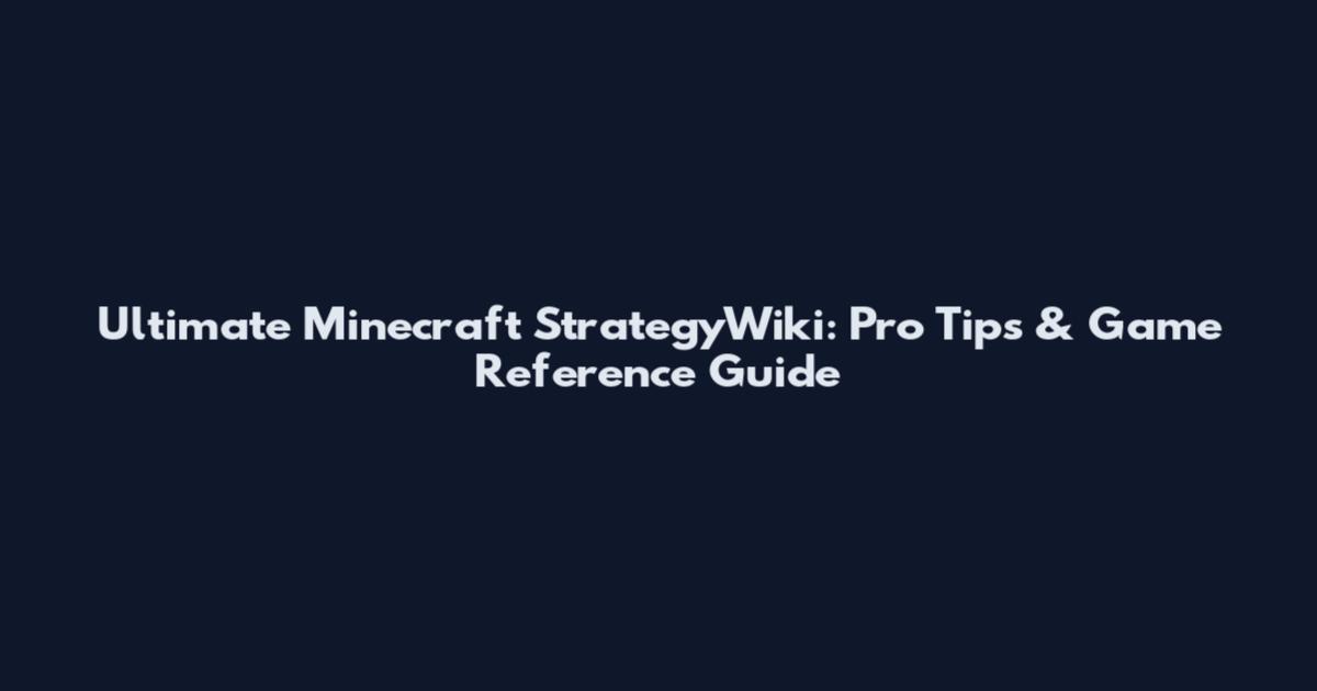 Ultimate Minecraft StrategyWiki: Pro Tips & Game Reference Guide