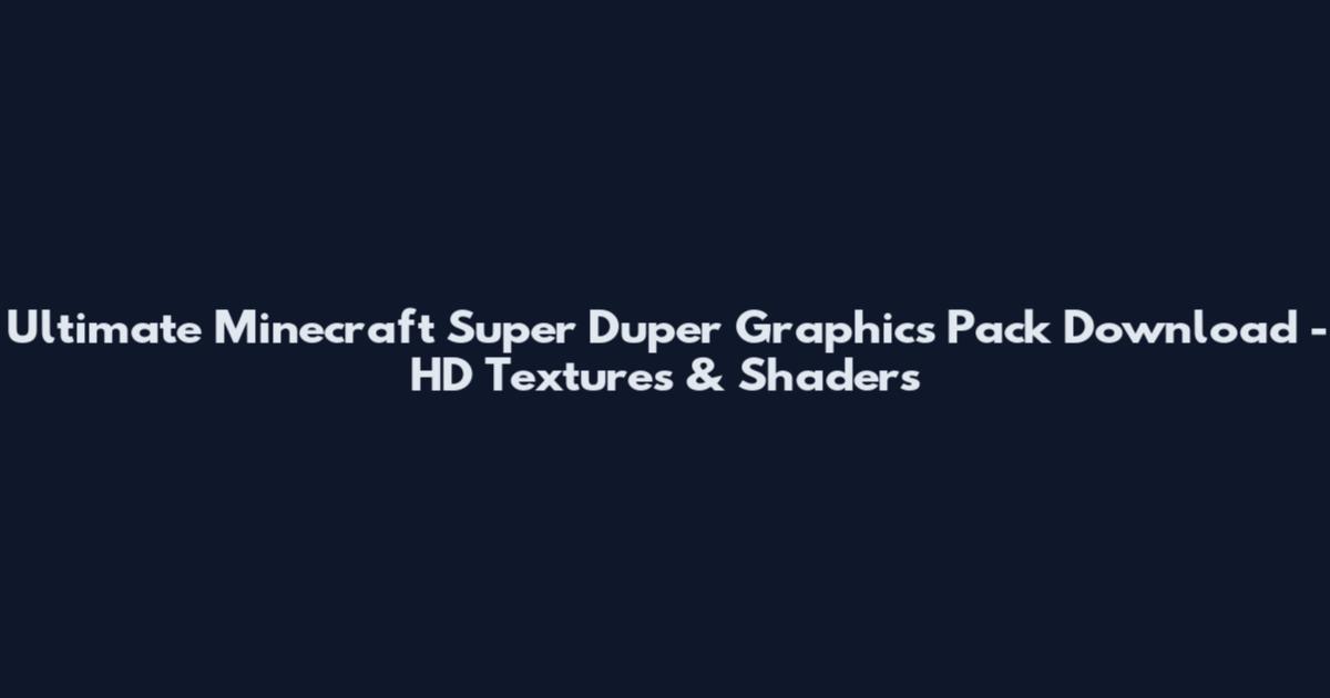 Ultimate Minecraft Super Duper Graphics Pack Download - HD Textures & Shaders