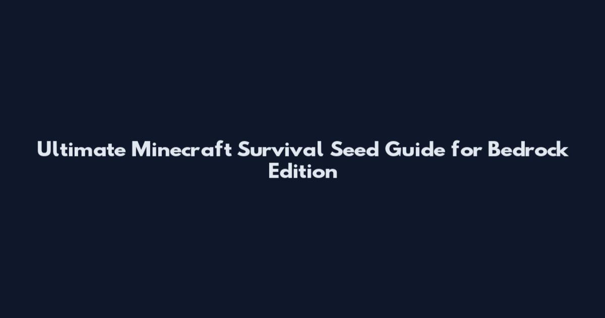 Ultimate Minecraft Survival Seed Guide for Bedrock Edition