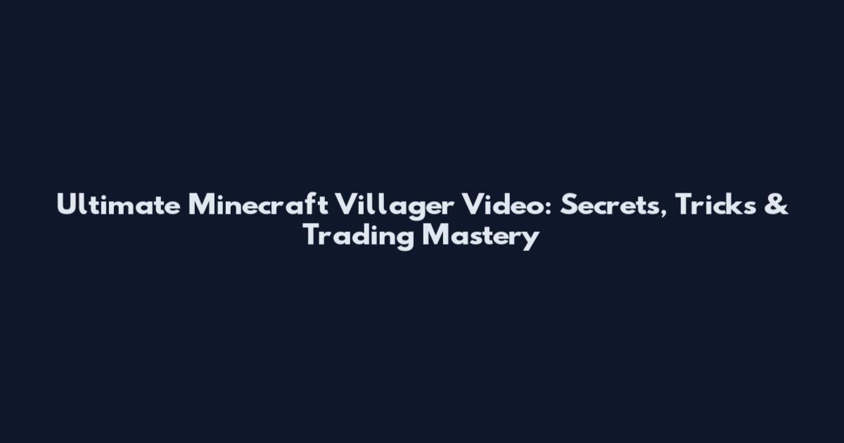 Ultimate Minecraft Villager Video: Secrets, Tricks & Trading Mastery