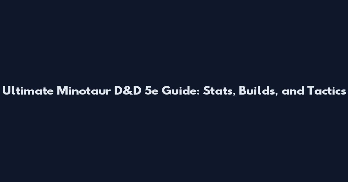 Ultimate Minotaur D&D 5e Guide: Stats, Builds, and Tactics