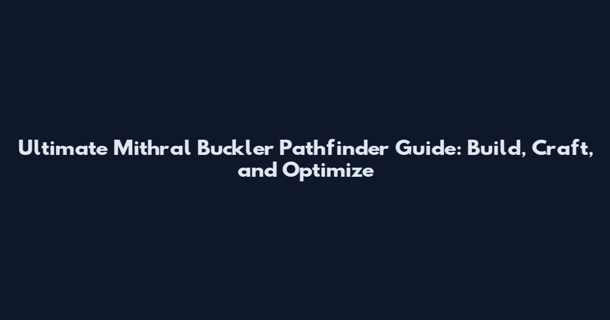 Ultimate Mithral Buckler Pathfinder Guide: Build, Craft, and Optimize