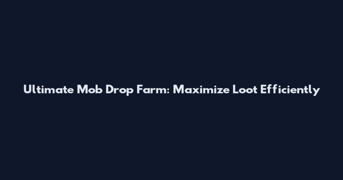 Ultimate Mob Drop Farm: Maximize Loot Efficiently