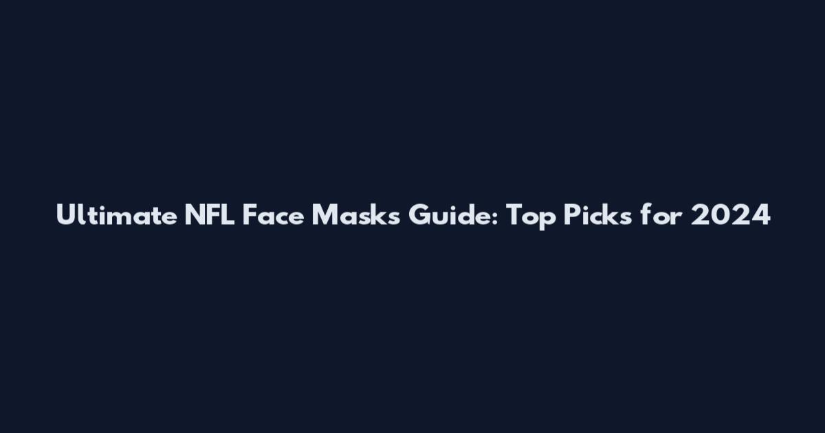 Ultimate NFL Face Masks Guide: Top Picks for 2024