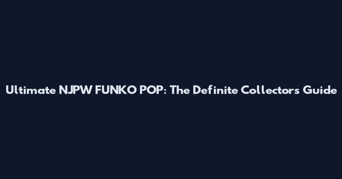 Ultimate NJPW FUNKO POP: The Definite Collectors Guide