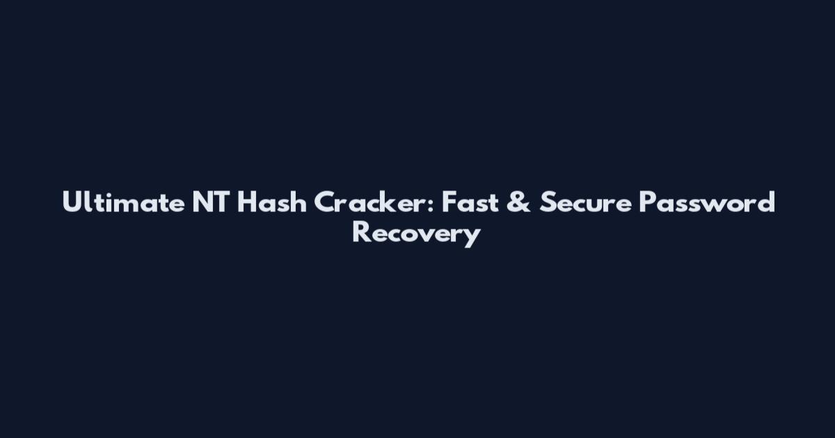 Ultimate NT Hash Cracker: Fast & Secure Password Recovery