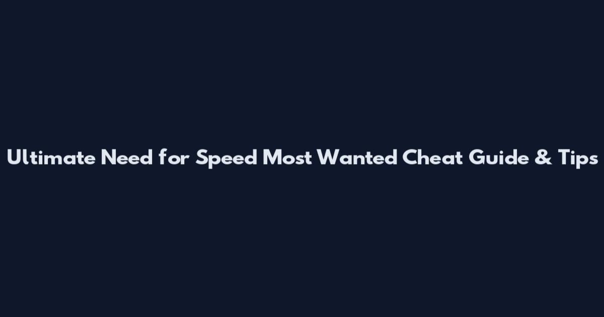 Ultimate Need for Speed Most Wanted Cheat Guide & Tips