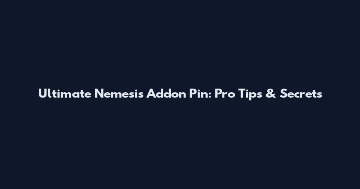 Ultimate Nemesis Addon Pin: Pro Tips & Secrets