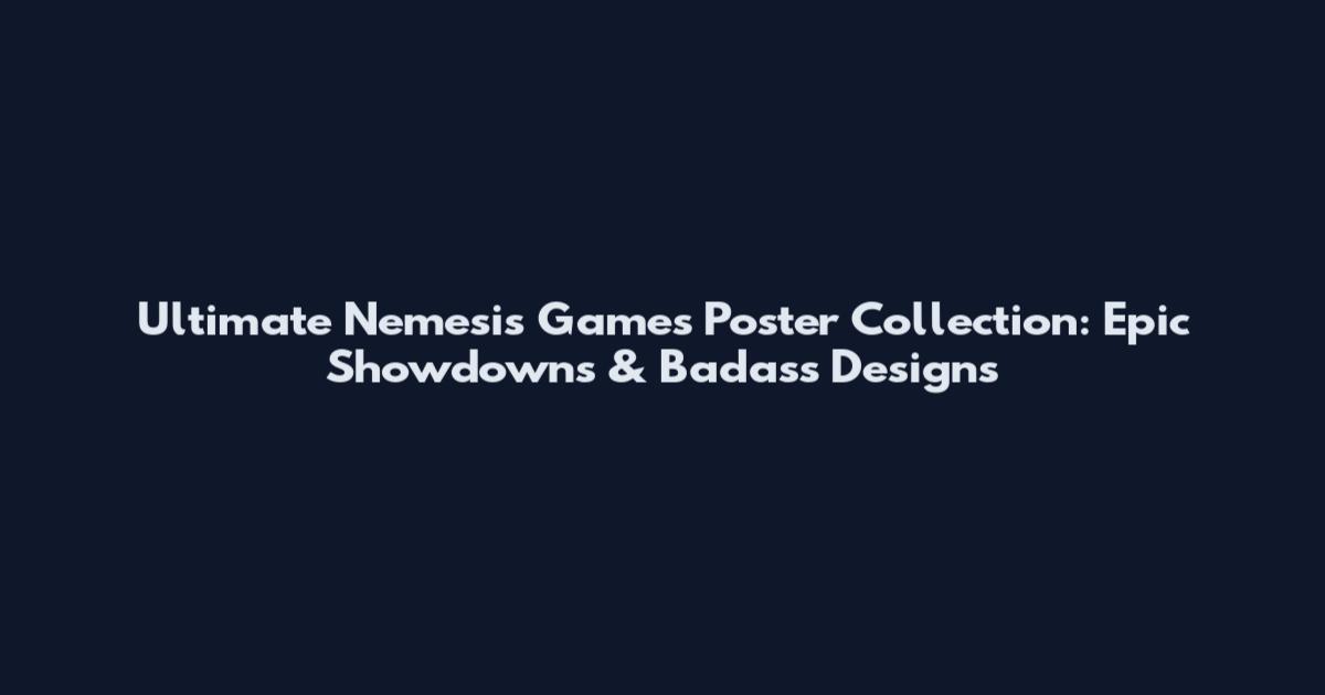 Ultimate Nemesis Games Poster Collection: Epic Showdowns & Badass Designs