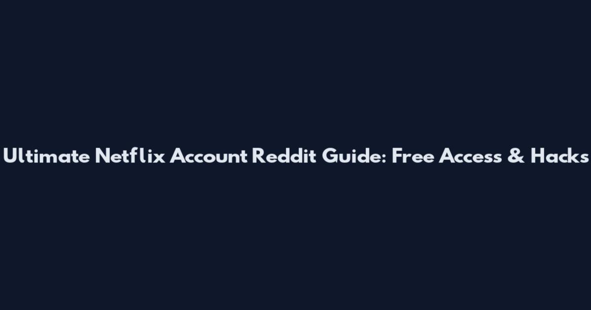 Ultimate Netflix Account Reddit Guide: Free Access & Hacks