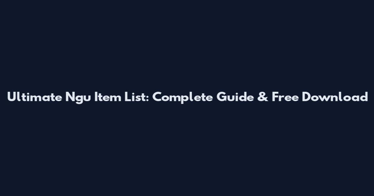 Ultimate Ngu Item List: Complete Guide & Free Download