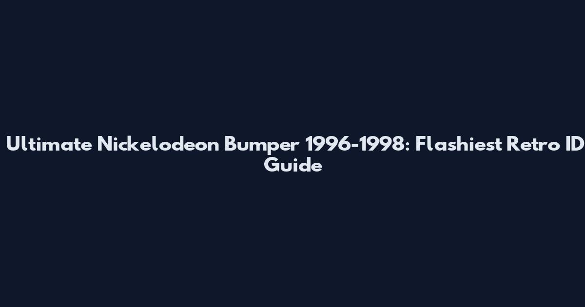 Ultimate Nickelodeon Bumper 1996-1998: Flashiest Retro ID Guide
