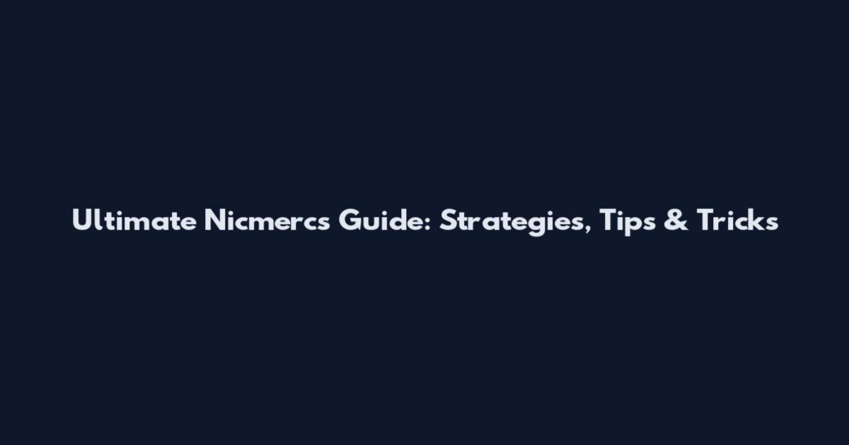 Ultimate Nicmercs Guide: Strategies, Tips & Tricks