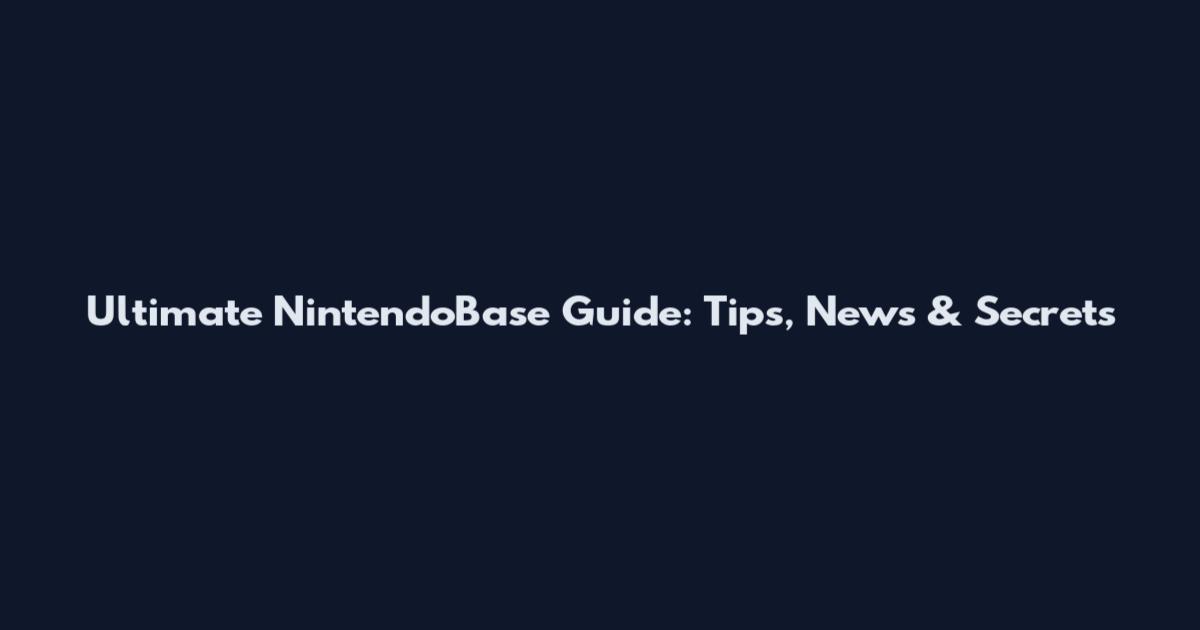 Ultimate NintendoBase Guide: Tips, News & Secrets