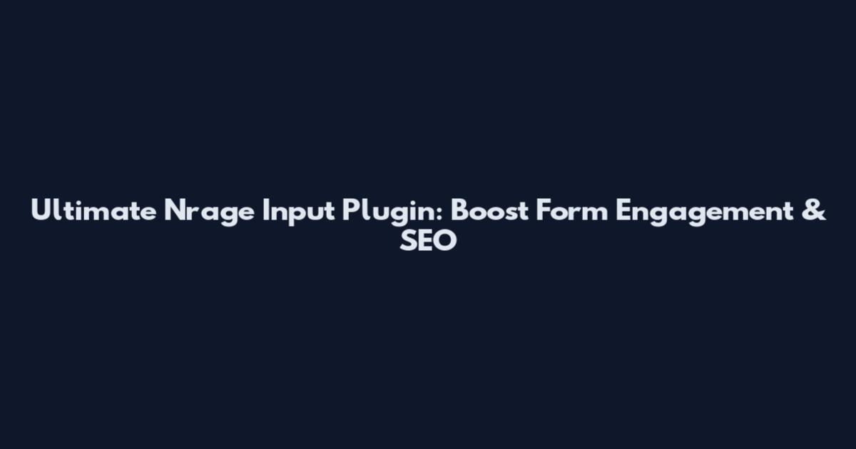 Ultimate Nrage Input Plugin: Boost Form Engagement & SEO