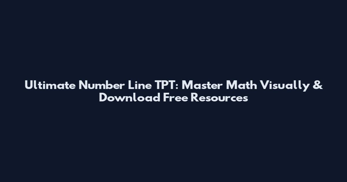 Ultimate Number Line TPT: Master Math Visually & Download Free Resources