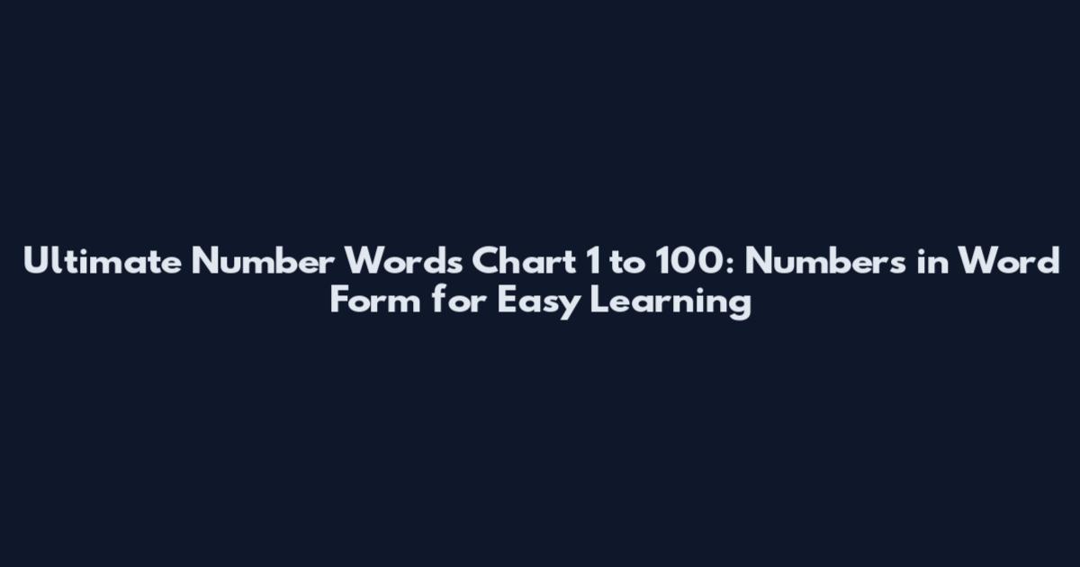 Ultimate Number Words Chart 1 to 100: Numbers in Word Form for Easy Learning