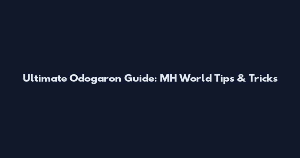 Ultimate Odogaron Guide: MH World Tips & Tricks