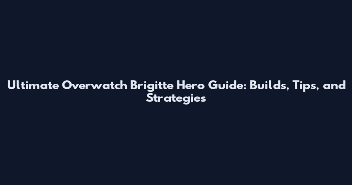 Ultimate Overwatch Brigitte Hero Guide: Builds, Tips, and Strategies