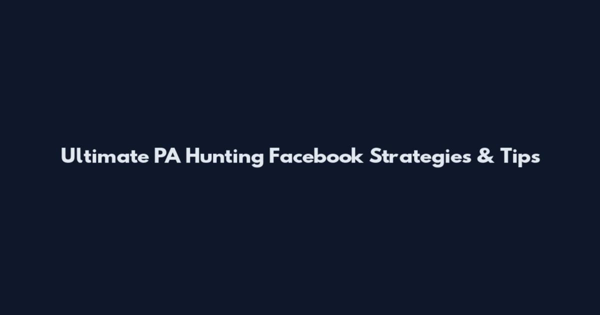 Ultimate PA Hunting Facebook Strategies & Tips