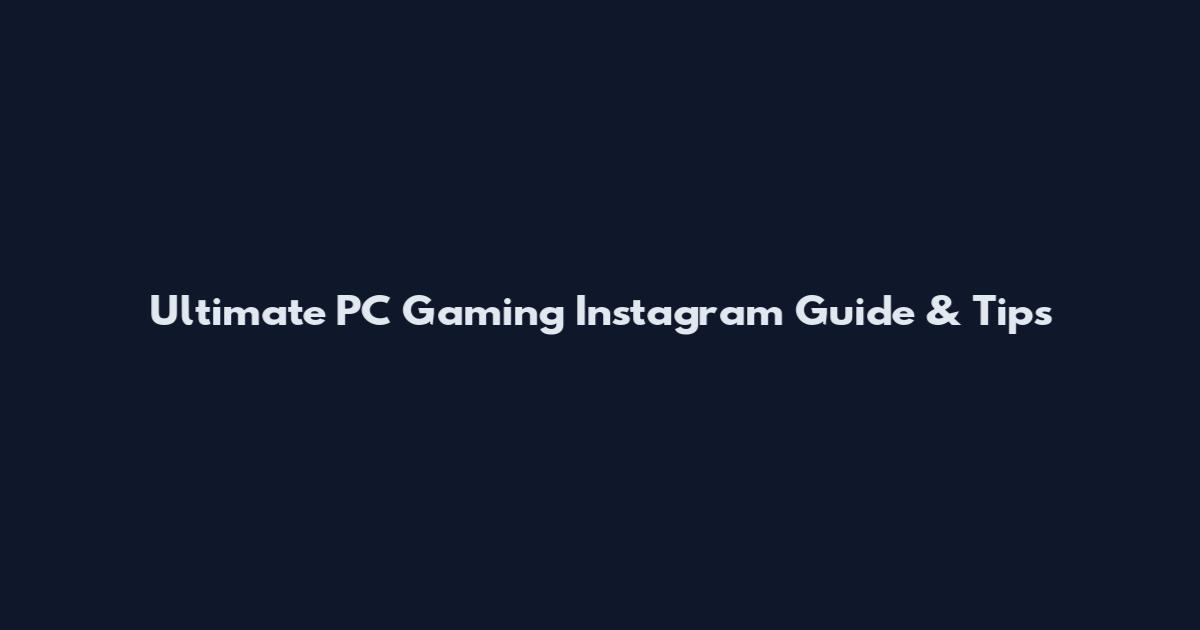 Ultimate PC Gaming Instagram Guide & Tips
