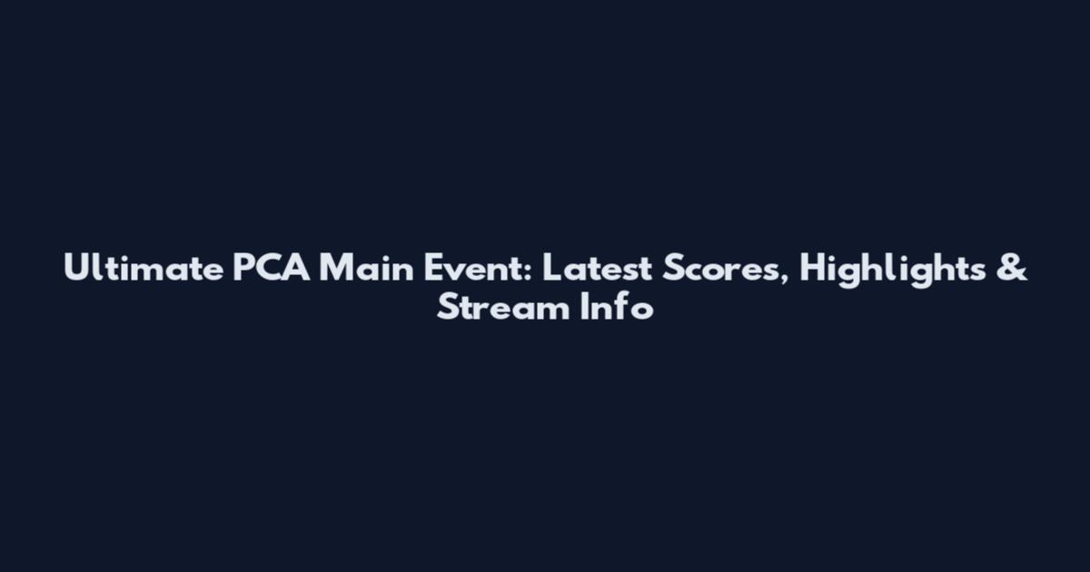 Ultimate PCA Main Event: Latest Scores, Highlights & Stream Info