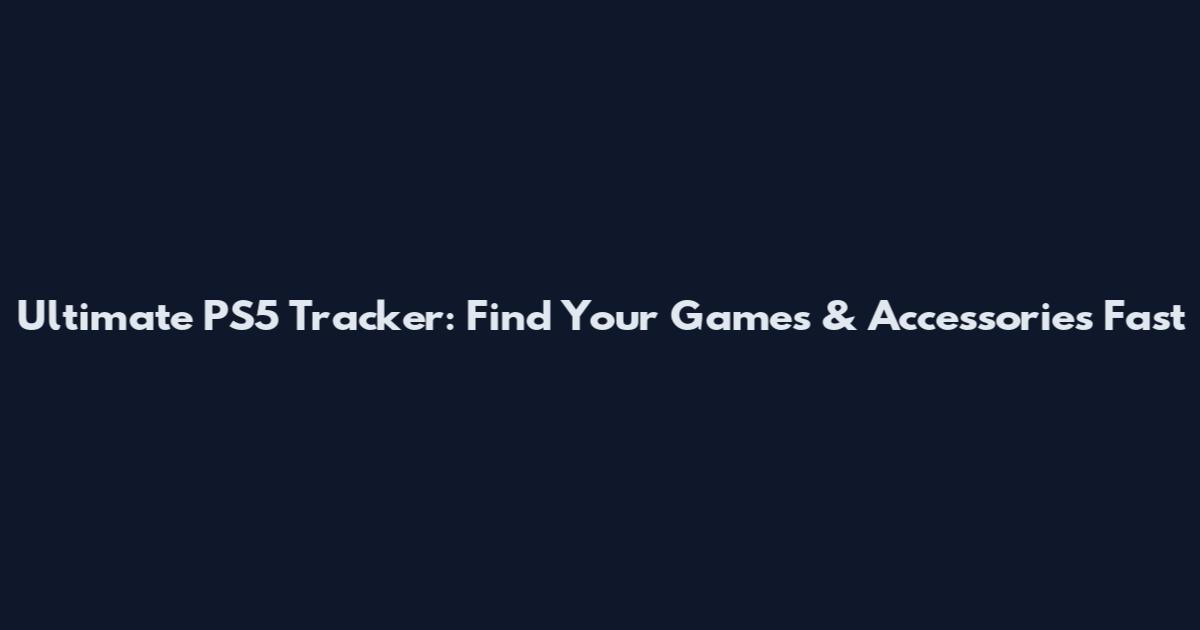 Ultimate PS5 Tracker: Find Your Games & Accessories Fast