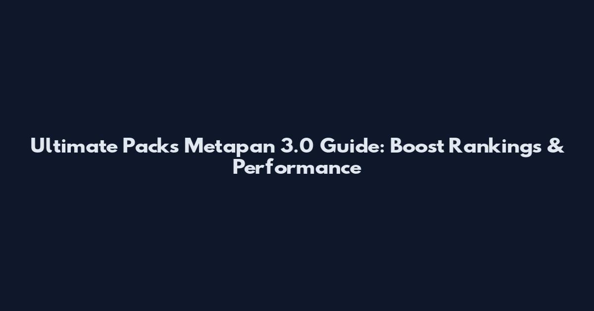 Ultimate Packs Metapan 3.0 Guide: Boost Rankings & Performance