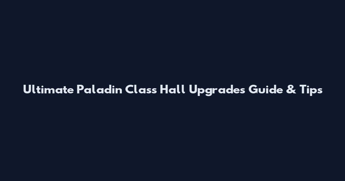 Ultimate Paladin Class Hall Upgrades Guide & Tips
