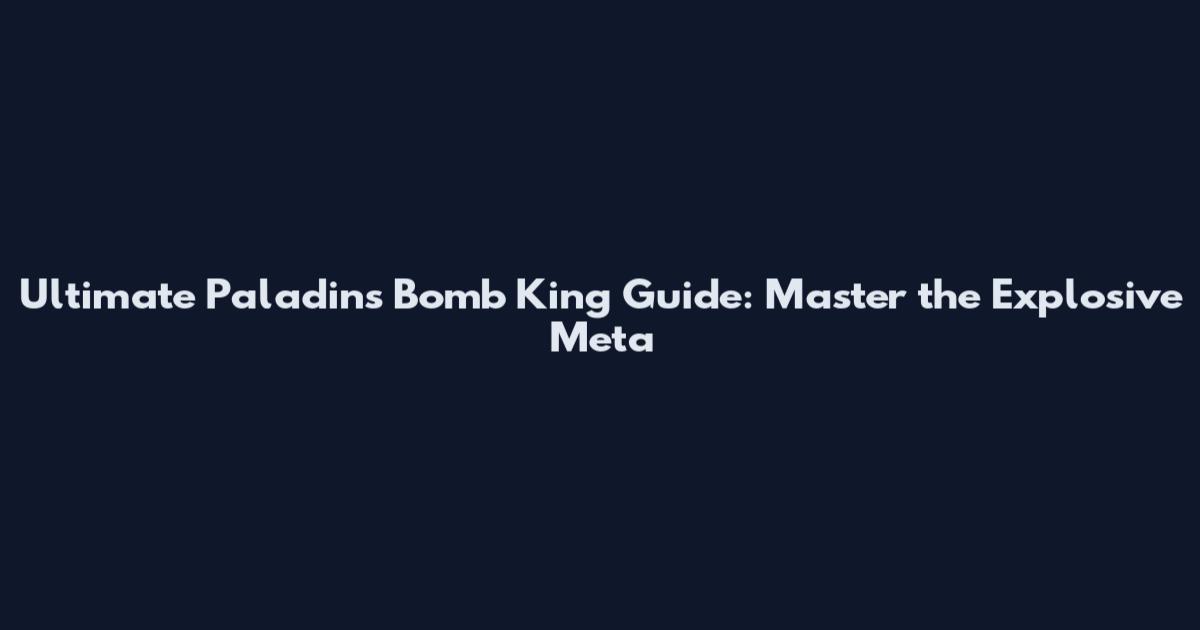 Ultimate Paladins Bomb King Guide: Master the Explosive Meta