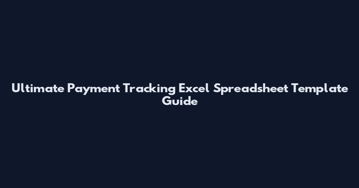 Ultimate Payment Tracking Excel Spreadsheet Template Guide