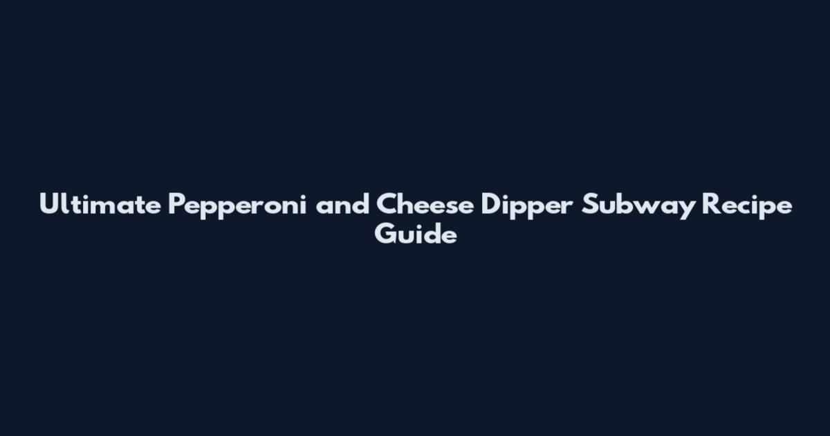 Ultimate Pepperoni and Cheese Dipper Subway Recipe Guide