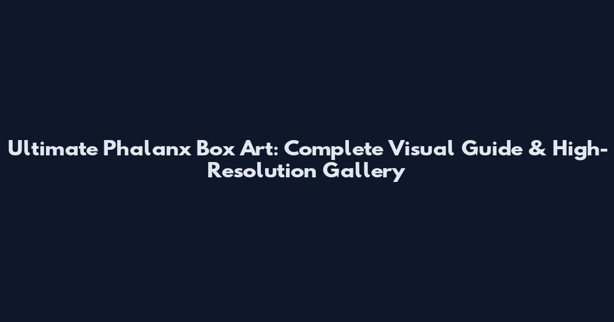 Ultimate Phalanx Box Art: Complete Visual Guide & High-Resolution Gallery