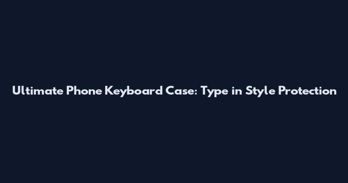 Ultimate Phone Keyboard Case: Type in Style Protection