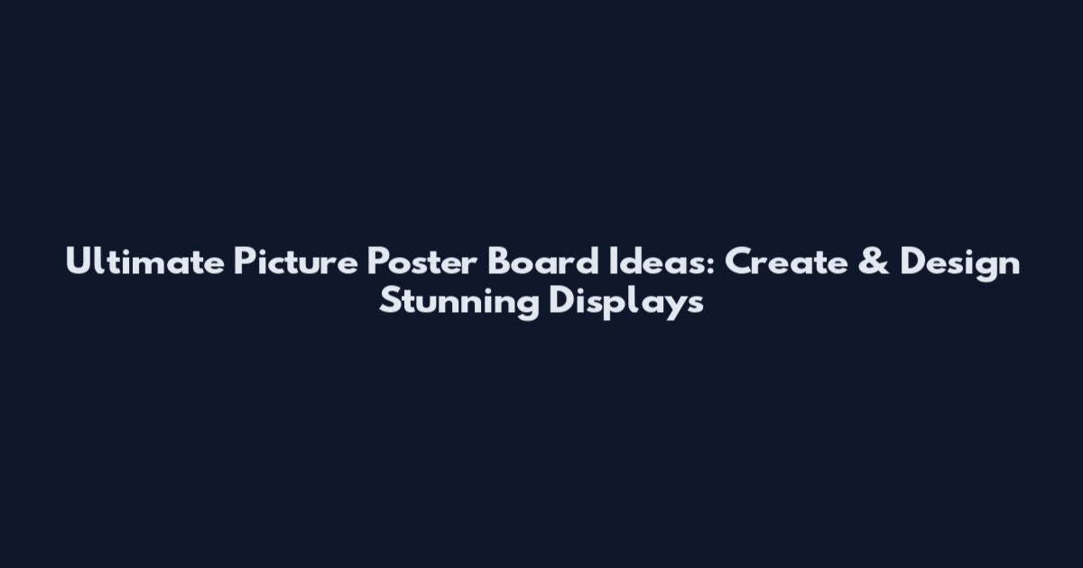 Ultimate Picture Poster Board Ideas: Create & Design Stunning Displays