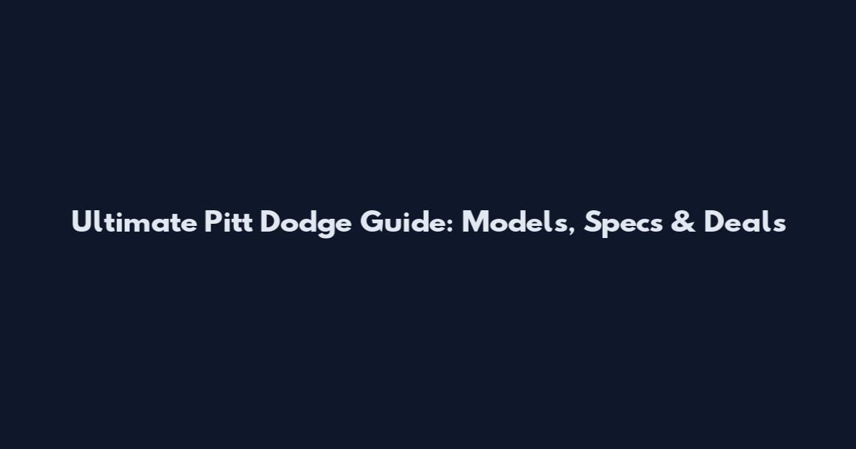 Ultimate Pitt Dodge Guide: Models, Specs & Deals