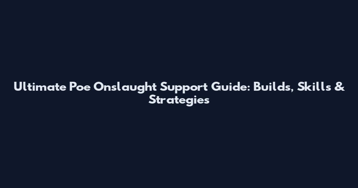 Ultimate Poe Onslaught Support Guide: Builds, Skills & Strategies