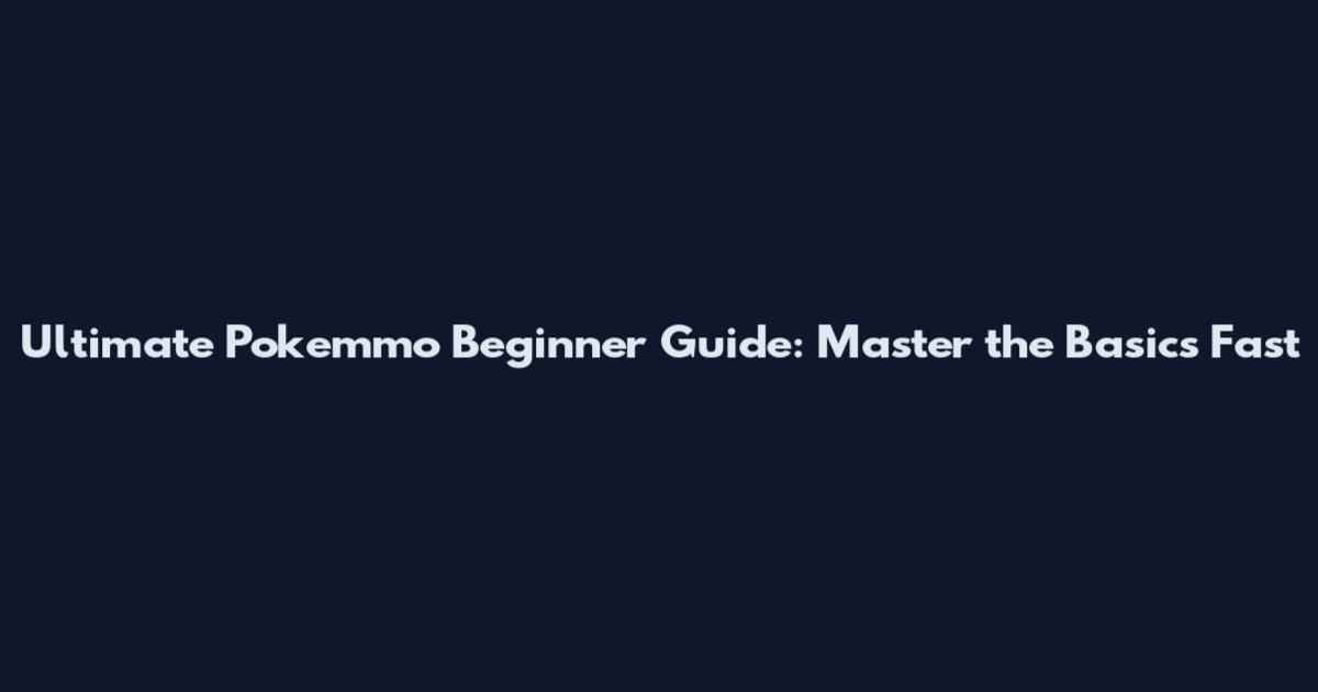 Ultimate Pokemmo Beginner Guide: Master the Basics Fast