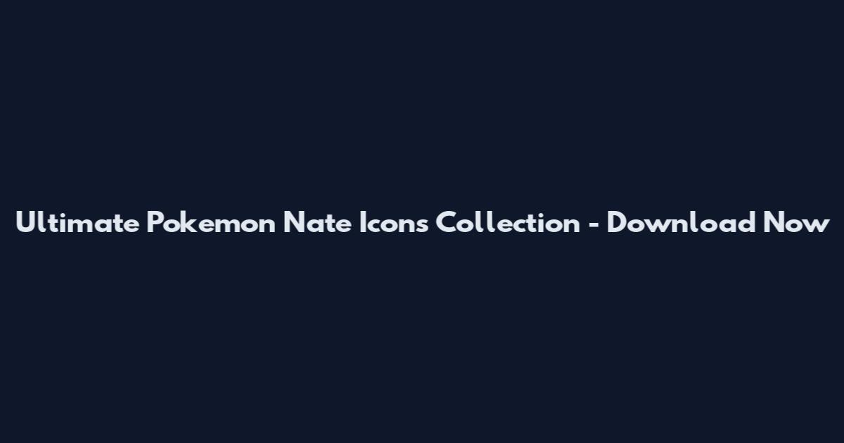 Ultimate Pokemon Nate Icons Collection - Download Now