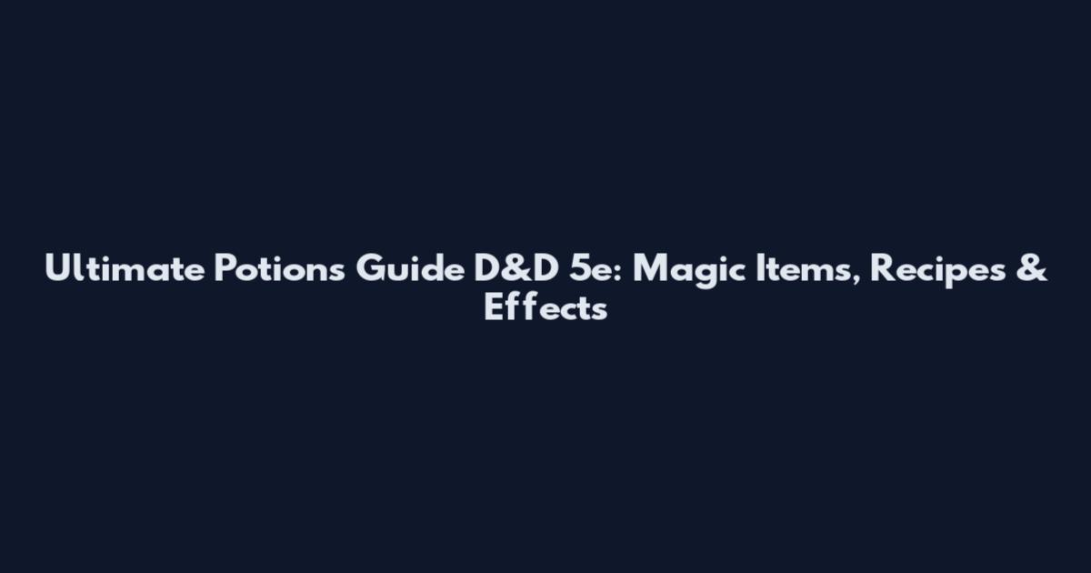 Ultimate Potions Guide D&D 5e: Magic Items, Recipes & Effects