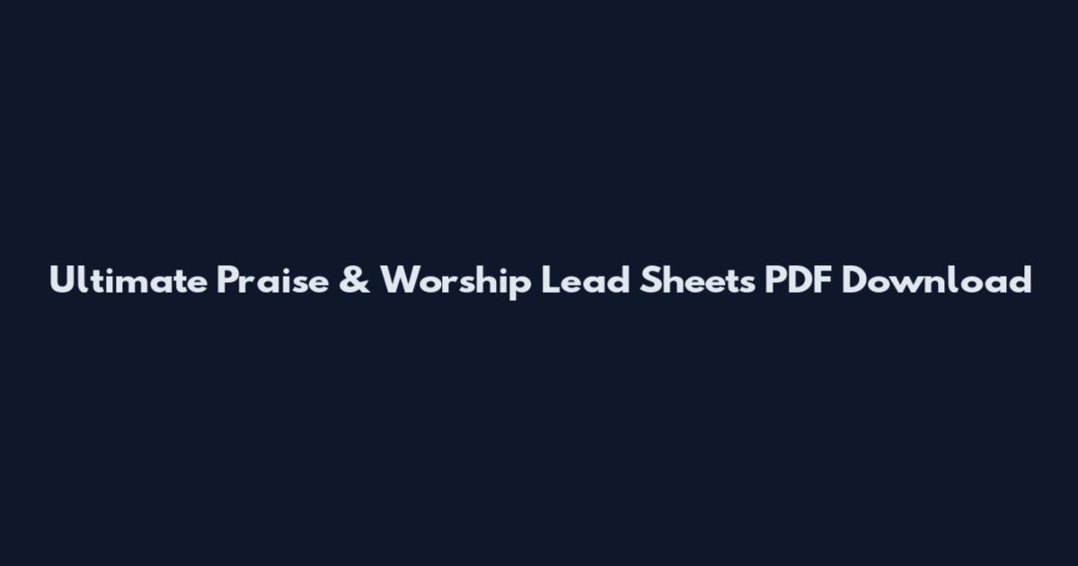Ultimate Praise & Worship Lead Sheets PDF Download