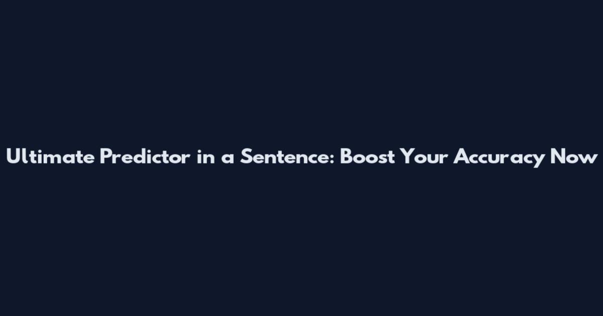 Ultimate Predictor in a Sentence: Boost Your Accuracy Now