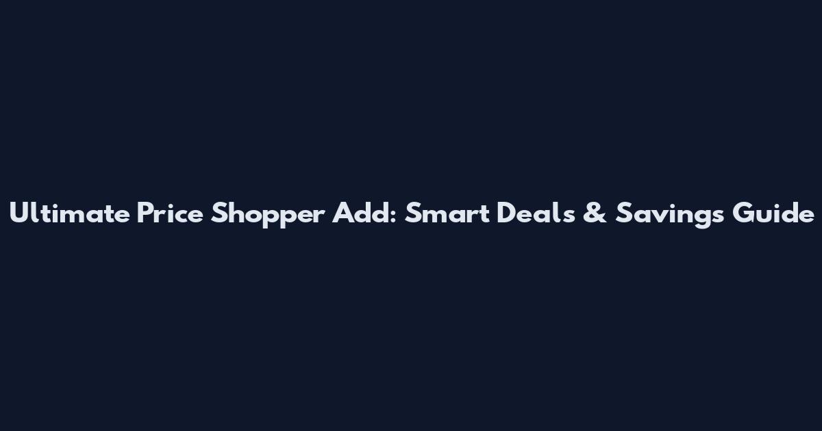 Ultimate Price Shopper Add: Smart Deals & Savings Guide