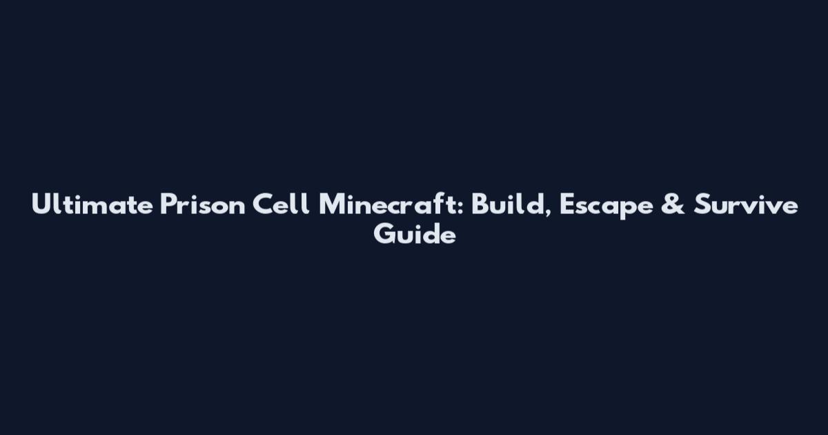 Ultimate Prison Cell Minecraft: Build, Escape & Survive Guide