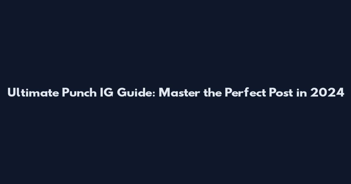 Ultimate Punch IG Guide: Master the Perfect Post in 2024