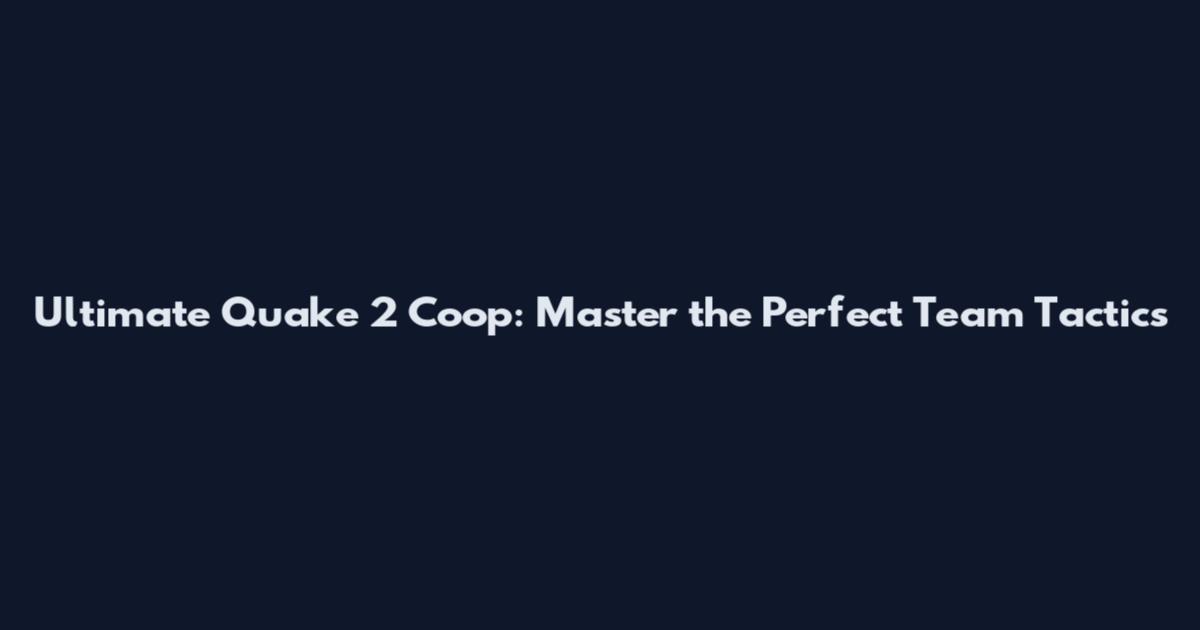 Ultimate Quake 2 Coop: Master the Perfect Team Tactics