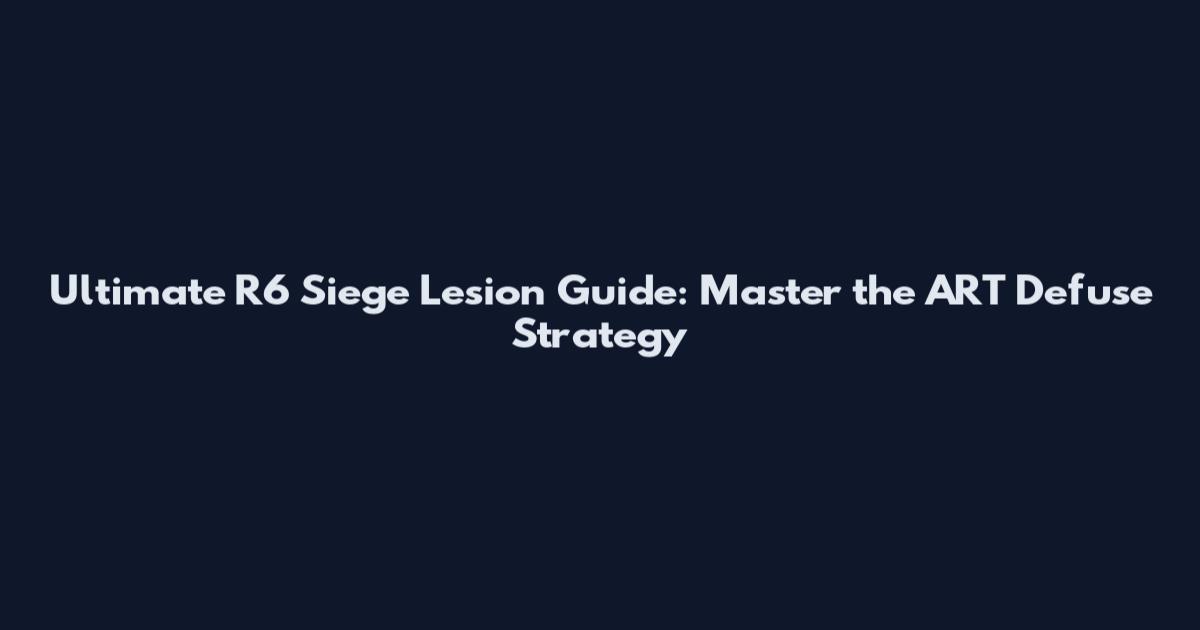 Ultimate R6 Siege Lesion Guide: Master the ART Defuse Strategy