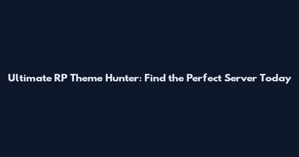 Ultimate RP Theme Hunter: Find the Perfect Server Today