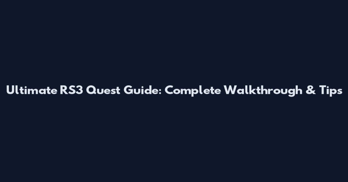 Ultimate RS3 Quest Guide: Complete Walkthrough & Tips
